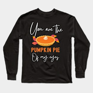 You Are The Pumpkin Pie Of My Eyes Funny Thanksgiving Matching Couple Long Sleeve T-Shirt